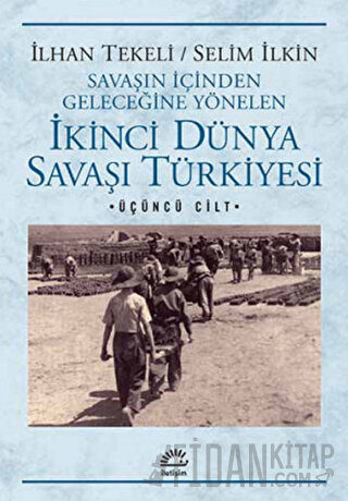 Savaşın İçinden Geleceğine Yönelen İkinci Dünya Savaşı Türkiyesi 3. Ci