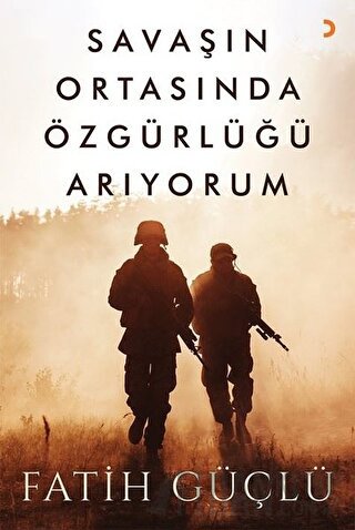 Savaşın Ortasında Özgürlüğü Arıyorum Fatih Güçlü