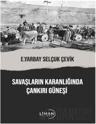 Savaşların Karanlığında Çankırı Güneşi Selçuk Çevik