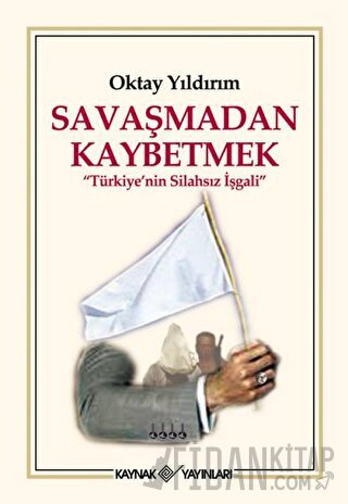 Savaşmadan Kaybetmek Oktay Yıldırım