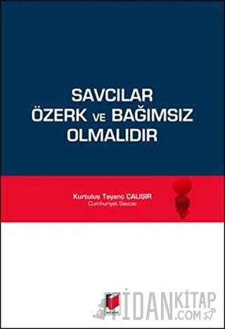 Savcılar Özerk ve Bağımsız Olmalıdır Kurtuluş Tayanç Çalışır