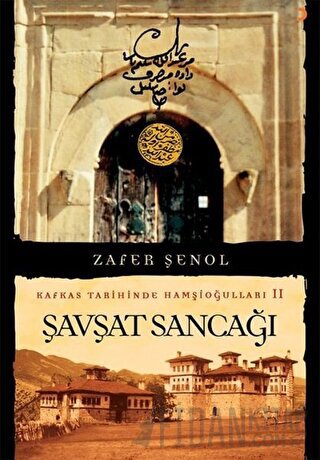 Şavşat Sancağı - Kafkas Tarihinde Hamşioğulları 2 Zafer Şenol