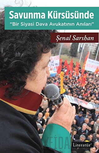 Savunma Kürsüsünde - Bir Siyasi Dava Avukatının Anıları Şenal Sarıhan