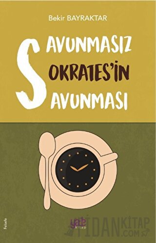 Savunmasız Sokrates’in Savunması Bekir Bayraktar