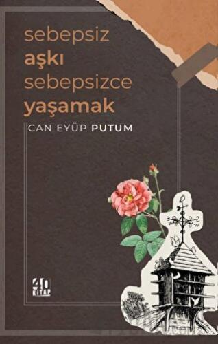 Sebepsiz Aşkı Sebepsizce Yaşamak Can Eyüp Putum