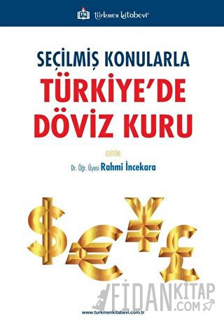 Seçilmiş Konularla Türkiye’de Döviz Kuru Rahmi İncekara