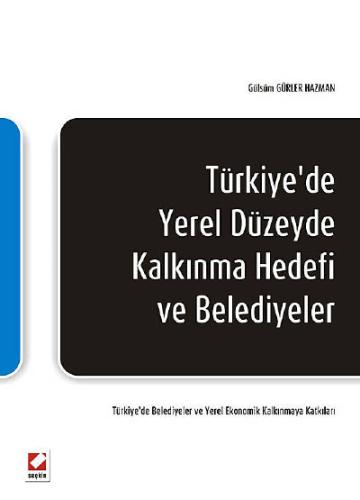 Türkiye&#39;de Yerel Düzeyde Kalkınma Hedefi ve Belediyeler Gülsüm Gür