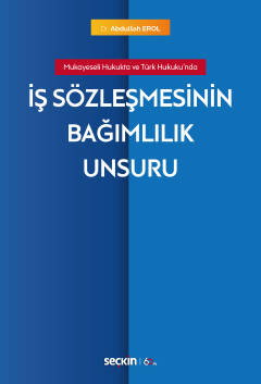 Mukayeseli Hukukta ve Türk Hukuku&#39;ndaİş Sözleşmesinin Bağımlılık U