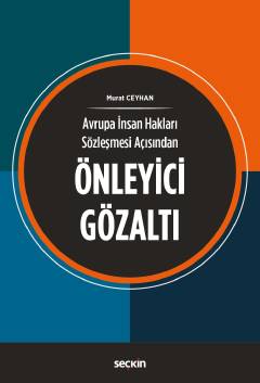 Avrupa İnsan Hakları Sözleşmesi AçısındanÖnleyici Gözaltı Murat Ceyhan