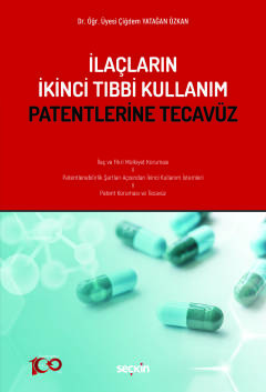 İlaçların İkinci Tıbbi Kullanım Patentlerine Tecavüz Çiğdem Yatağan Öz