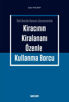 Türk Borçlar Kanunu ÇerçevesindeKiracının Kiralananı Özenle Kullanma B