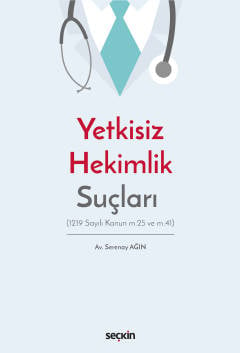 Yetkisiz Hekimlik Suçları &#40;1219 Sayılı Kanun m.25 ve m.41&#41; Ser