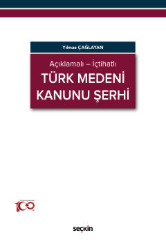 Açıklamalı – İçtihatlıTürk Medeni Kanunu Şerhi Yılmaz Çağlayan