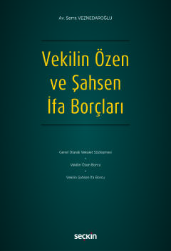 Vekilin Özen ve Şahsen İfa Borçları Serra Veznedaroğlu