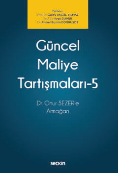 Güncel Maliye Tartışmaları – 5 Dr. Onur SEZER&#39;e Armağan Gülay Akgü