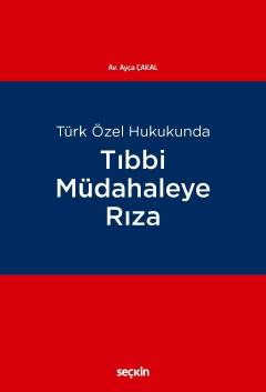 Türk Özel HukukundaTıbbi Müdahaleye Rıza Ayça Çakal