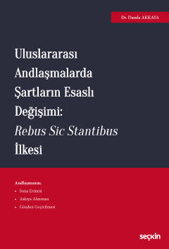 Uluslararası Andlaşmalarda Şartların Esaslı Değişimi: Rebus Sic Stanti