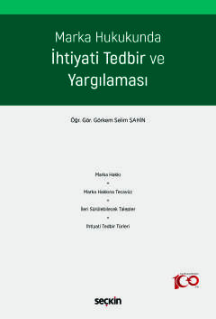 Marka Hukukunda İhtiyati Tedbir ve Yargılaması Görkem Selim Şahin