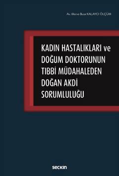 Kadın Hastalıkları ve Doğum DoktorununTıbbi Müdahaleden Doğan Akdi Sor