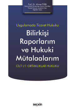 Uygulamada Ticaret HukukuBilirkişi Raporlarım ve Hukuki Mütalaalarım C