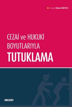 Cezai ve Hukuki Boyutlarıyla Tutuklama Özlem Öğütcü