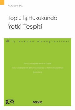 Toplu İş Hukukunda Yetki Tespiti – İş Hukuku Monografileri – Gizem Bal