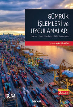 Gümrük İşlemleri ve Uygulamaları Kavram– Teori– Uygulama– Dijital Uygu