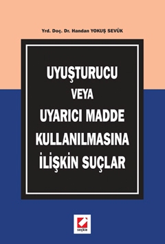 Uyuşturucu veya Uyarıcı Madde Kullanılmasına İlişkin Suçlar Handan Yok