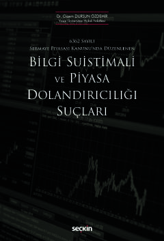 6362 Sayılı Sermaye Piyasası Kanunu&#39;nda DüzenlenenBilgi Suistimali