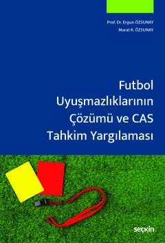 Futbol Uyuşmazlıklarının Çözümü ve CAS Tahkim Yargılaması Ergun Özsuna