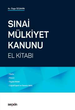 Sınai Mülkiyet Kanunu El Kitabı Marka, Patent, Faydalı Model, Coğrafi 