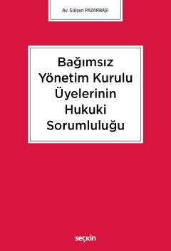 Bağımsız Yönetim Kurulu Üyelerinin Hukuki Sorumluluğu Gülşen Pazarbaşı