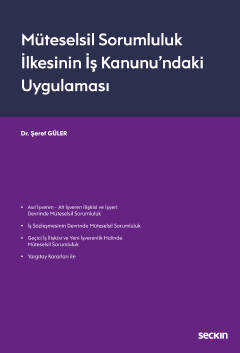 Müteselsil Sorumluluk İlkesinin İş Kanunu&#39;ndaki Uygulaması Şeref G