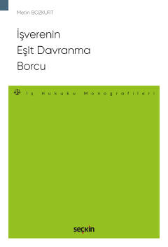 İşverenin Eşit Davranma Borcu – İş Hukuku Monografileri – Metin Bozkur