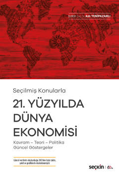 Seçilmiş Konularla21. Yüzyılda Dünya Ekonomisi Kavram – Teori– Politik