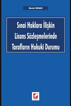 Sınai Haklara İlişkin Lisans Sözleşmelerinde Tarafların Hukuki Durumu 