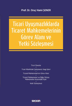 Ticari Uyuşmazlıklarda Ticaret Mahkemelerinin Görev Alanı ve Yetki Söz