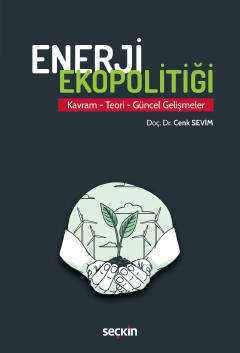 Enerji Ekopolitiği Kavram – Teori – Güncel Gelişmeler Cenk Sevim