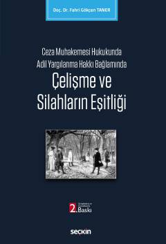 Ceza Muhakemesi Hukukunda Adil Yargılanma Hakkı Bağlamında Çelişme ve 