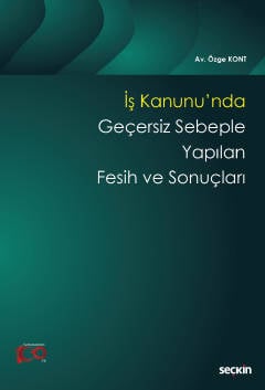 İş Kanunu&#39;nda Geçersiz Sebeple Yapılan Fesih ve Sonuçları Özge Kon