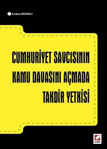 Cumhuriyet Savcısının Kamu Davasını Açmada Takdir Yetkisi Serkan Merak