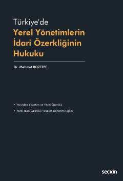 Türkiye&#39;de Yerel Yönetimlerin İdari Özerkliğinin Hukuku Mehmet Boz