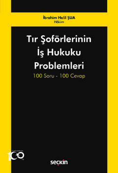 Tır Şoförlerinin İş Hukuku Problemleri 100 Soru–100 Cevap İbrahim Hali