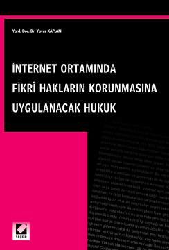 İnternet Ortamında Fikri Hakları Korunmasına Uygulanacak Hukuk Yavuz K