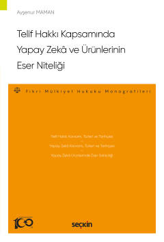 Telif Hakkı Kapsamında Yapay Zekâ ve Ürünlerinin Eser Niteliği –Fikri 