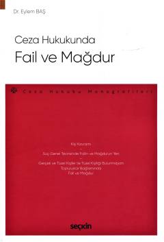 Ceza Hukukunda Fail ve Mağdur – Ceza Hukuku Monografileri – Eylem Baş