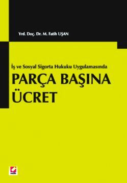 Parça Başına Ücret &#40;İş ve Sosyal Sigortalar Hukuku Uygulamasında&#