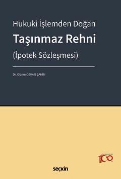 Hukuki İşlemden Doğan Taşınmaz Rehni&#40;İpotek Sözleşmesi&#41; Gizem 