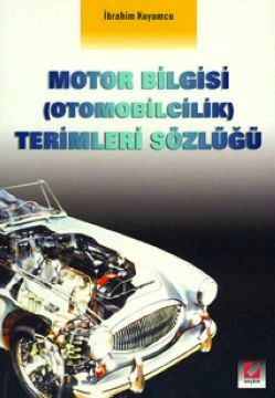 Motor Bilgisi &#40;Otomobilcilik&#41; Terimleri Sözlüğü İbrahim Kuyumc