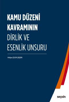 Kamu Düzeni Kavramının Dirlik ve Esenlik Unsuru Hülya Çelik Şeşen